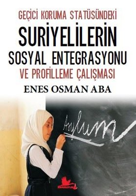 Geçici Koruma Statüsündeki Suriyelilerin Sosyal Entegrasyonu ve Profilleme Çalışması | Kırmızı Leylek Yayınları