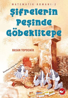 Şifrelerin Peşinde Göbeklitepe - Matematik Romanı 2 | Beyaz Balina Yayınları