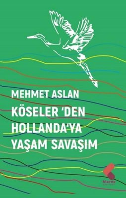 Köseler'den Hollanda'ya Yaşam Savaşım | Klaros Yayınları
