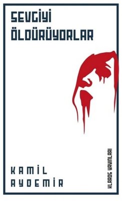 Sevgiyi Öldürüyorlar | Klaros Yayınları