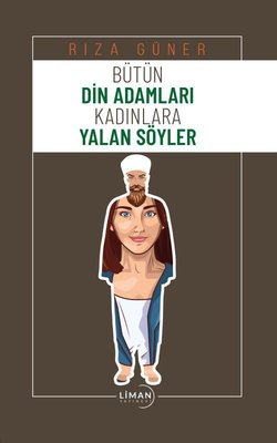 Bütün Din Adamları Kadınlara Yalan Söyler | Liman Yayınevi