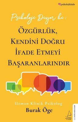 Psikoloji Diyor ki: Özgürlük Kendini Doğru İfade Etmeyi Başaranlarındır | Destek Yayınları