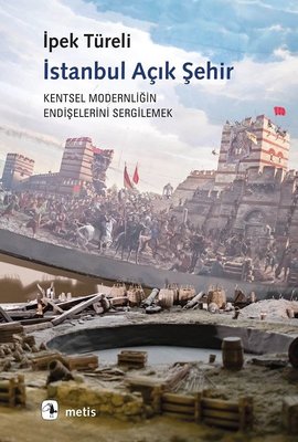 İstanbul Açık Şehir - Kentsel Modernitenin Endişelerini Sergilemek | Metis Yayınları