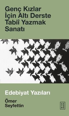 Genç Kızlar için Altı Derste Tabii - Yazmak Sanatı - Edebiyat Yazıları | Ketebe Yayınları