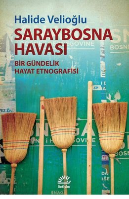 Saraybosna Havası - Bir Gündelik Hayat Etnografisi | İletişim Yayınları