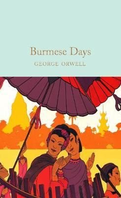 Burmese Days: The Internationally Best Selling Author of Animal Farm and 1984 (Collins Classics) | Collectors Library
