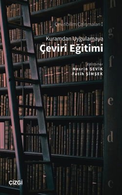 Kuramdan Uygulamaya Çeviri Eğitimi - Çeviribilim Çalışmaları 1 | Çizgi Kitapevi