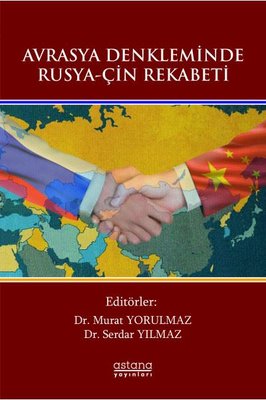 Avrasya Denkleminde Rusya - Çin Rekabeti | Astana Yayınları