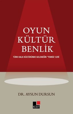 Oyun - Kültür - Benlik: Türk Halk Kültüründe Geleneğin Temsilleri | Kesit Yayınları