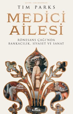 Medici Ailesi - Rönesans Çağı'nda Bankacılık Siyaset ve Sanat | Kronik Kitap