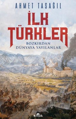 İlk Türkler - Bozkırdan Dünyaya Yayılanlar | Kronik Kitap