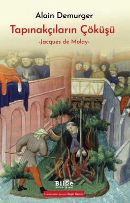 Tapınakçıların Çöküşü - Jacques de Molay | Bilge Kültür Sanat