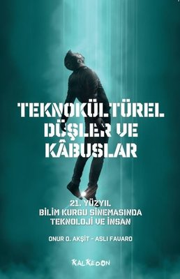 Teknokültürel Düşler ve Kabuslar - 21. Yüzyıl Bilim Kurgu Sinemasında Teknoloji ve İnsan | Kalkedon