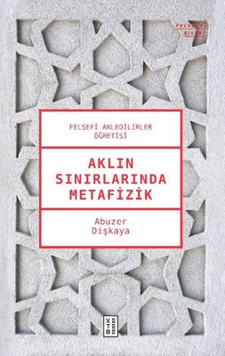 Aklın Sınırlarında Metafizik - Felsefi Akledilirler Öğretisi | Ketebe Yayınları