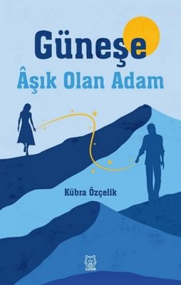 Güneşe Aşık Olan Adam | Luna Yayınları