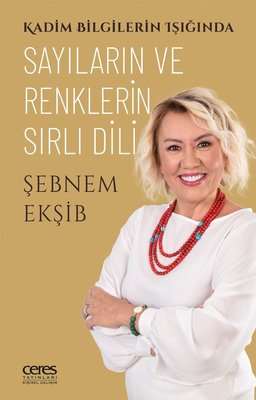 Sayıların ve Renklerin Sırlı Dili - Kadim Bilgilerin Işığında | Ceres Yayınları