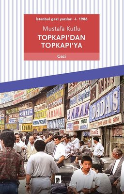 Topkapı'dan Topkapı'ya: İstanbul Gezi Yazıları 1 - 1986 | Dergah Yayınları
