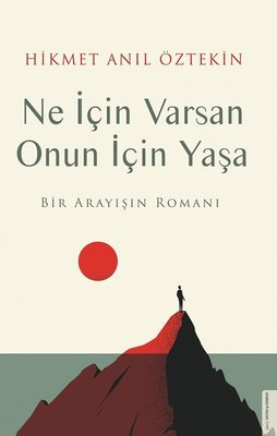 Ne İçin Varsan Onun İçin Yaşa - Bir Arayışın Romanı | Destek Yayınları