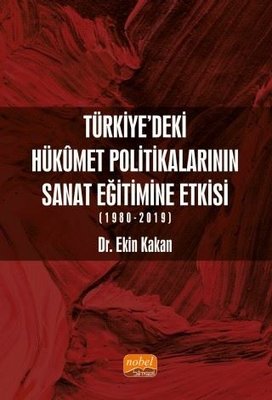 Türkiye'deki Hükümet Politikalarının Sanat Eğitimine Etkisi 1980 - 2019 | Nobel Bilimsel Eserler
