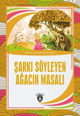 Şarkı Söyleyen Ağacın Masalı - Dünya Çocuk Masalları | Dorlion Yayınevi