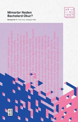 Mimarlar Neden Bachelard Okur? | Ketebe Yayınları