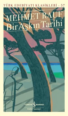 Bir Aşkın Tarihi - Modern Türk Edebiyatı Klasikleri | İş Bankası Kültür Yayınları