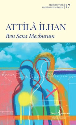 Ben Sana Mecburum - Modern Türk Edebiyatı Klasikleri | İş Bankası Kültür Yayınları