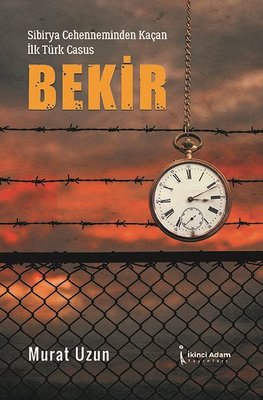 Sibirya Cehenneminden Kaçan İlk Türk Casus: Bekir | İkinci Adam Yayınları