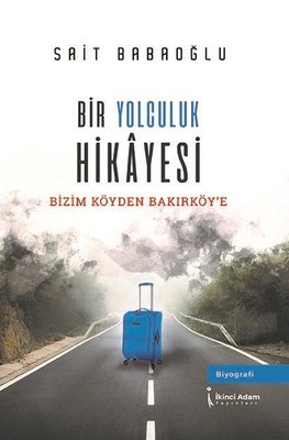 Bir Yolculuk Hikayesi - Bizim Köy'den Bakırköy'e | İkinci Adam Yayınları