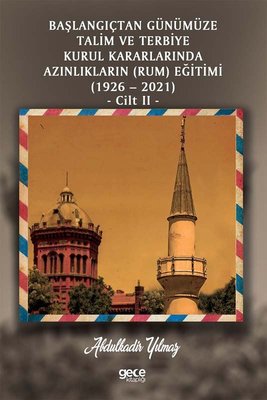Başlangıçtan Günümüze Talim Ve Terbiye Kurul Kararlarında Azınlıkların (Rum) Eğitimi (1926 - 2021) Cil | Gece Kitaplığı