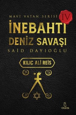 İnebahtı Deniz Savaşı: Kılıç Ali Reis - Mavi Vatan Serisi 4 | Otantik Kitap