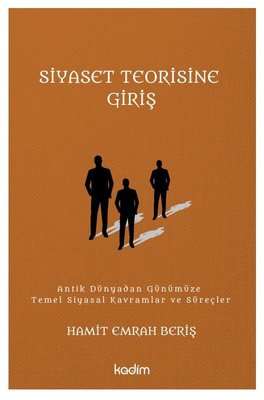 Siyaset Teorisine Giriş: Antik Dünyadan Günümüze Temel Siyasal Kavramlar ve Süreçler | Kadim