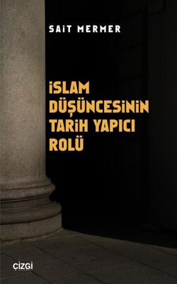 İslam Düşüncesinin Tarih Yapıcı Rolü | Çizgi Kitapevi