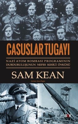 Casuslar Tugayı: Nazi Atom Bombası Programının Durduruluşunun Nefes Kesici Öyküsü | Say Yayınları