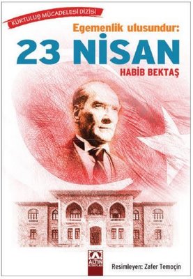 Egemenlik Ulusundur: 23 Nisan | Altın Kitaplar