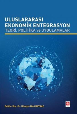 Uluslararası Ekonomik Entegrasyon - Teori Politika ve Uygulamalar | Ekin Basım Yayın