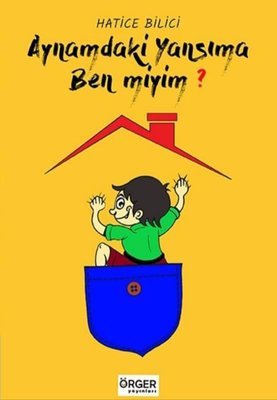 Aynamda ki Yansıma Ben miyim? | Örger Yayınları