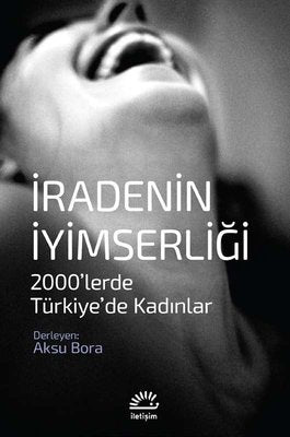 İradenin İyimserliği: 2000'lerde Türkiye'de Kadınlar | İletişim Yayınları
