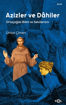 Azizler ve Dahiler - Ortaçağda Bilim ve Sekülerizm | Fol Kitap