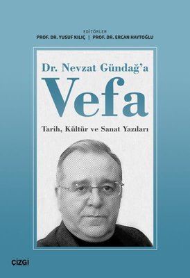 Dr. Nevzat Gündağ'a Vefa: Tarih-Kültür ve Sanat Yazıları | Çizgi Kitapevi