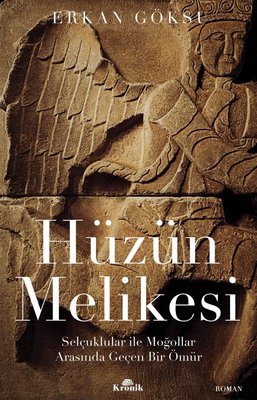 Hüzün Melikesi: Selçuklular ile Moğollar Arasında Geçen Bir Ömür | Kronik Kitap