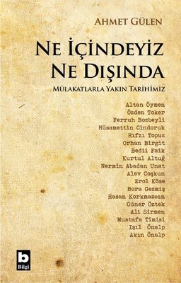 Ne İçindeyiz Ne Dışında - Mülakatlarla Yakın Tarihimiz | Bilgi Yayınevi