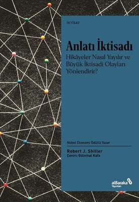Anlatı İktisadı: Hikayeler Nasıl Yayılır ve Büyük İktisadi Olayları Yönlendirir? | alBaraka Yayınları