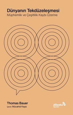 Dünyanın Tekdüzeleşmesi: Müphemlik ve Çeşitlilik Kaybı Üzerine | alBaraka Yayınları