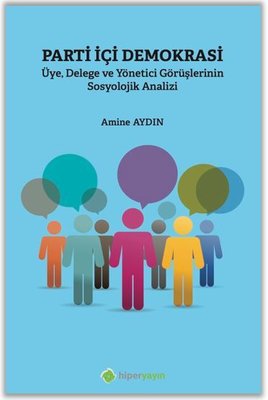 Parti İçi Demokrasi: Üye-Delege ve Yönetici Görüşlerinin Sosyolojik Analizi | Hiperlink