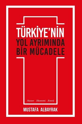 Türkiye'nin Yol Ayrımında Bir Mücadele | Yazarın Kendi Yayını