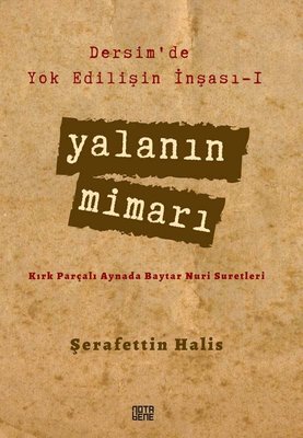 Yalanın Mimarı - Dersim'de Yok Edilişin İnşası 1 | Nota Bene Yayınları