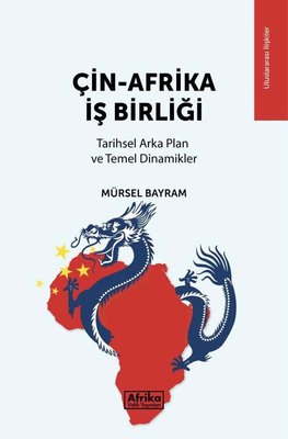 Çin - Afrika İş Birliği: Tarihsel Arka Plan ve Temel Dinamikler | Afrika Vakfı Yayınları