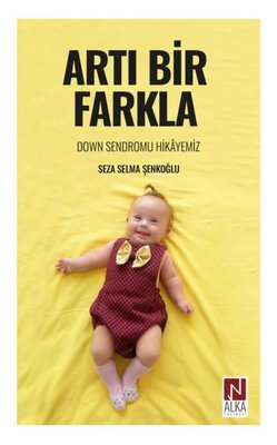 Artı Bir Farkla - Down Sendromu Hikayemiz | Alka Yayınevi