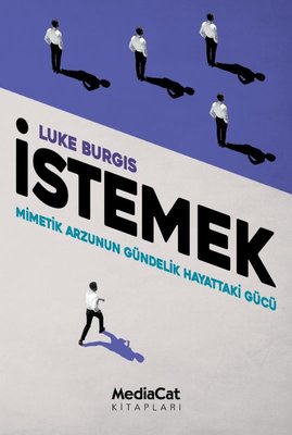 İstemek - Mimetik Arzunun Gündelik Hayattaki Gücü | Mediacat